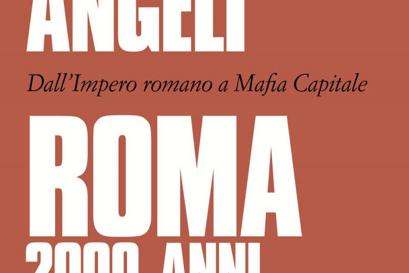 “ROMA. 2000 ANNI DI CORRUZIONE. DALL’IMPERO ROMANO A MAFIA CAPITALE”, DI FEDERICA ANGELI, BALDINI+CASTOLDI, 2020